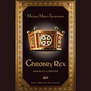 Chrobry Rex – okładka audiobooka, autor Michael Morys-Twarowski