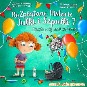 Niech mój brat zniknie - Rozplątane Historie Julki i Szpulki cz.7 - wersja udźwiękowiona – okładka audiobooka, autor Maja Strzałkowska