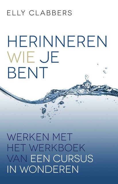 Herinneren wie je bent: Werken met het werkboek van een cursus in wonderen – omslag van het luisterboek van Elly Clabbers