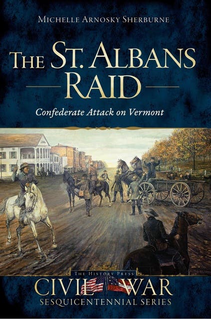 The St. Albans Raid: Confederate Attack on Vermont – omslag til lydbogen af Michelle Arnosky Sherburne