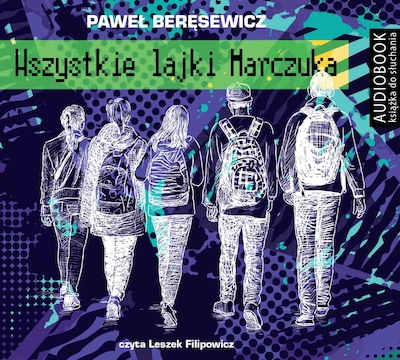 Wszystkie lajki Marczuka – okładka audiobooka, autor Paweł Beręsewicz