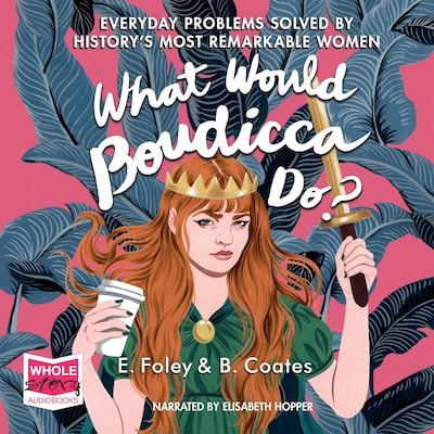 What Would Boudicca Do? – omslag til lydbogen af Beth Coates, Elizabeth Foley