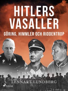 Hitlers vasaller och Sverige: Göring, Himmler och Ribbentrop