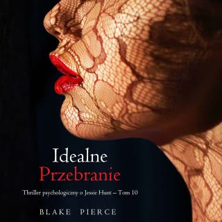 Idealne przebranie (Thriller psychologiczny o Jessie Hunt – Tom 10) – okładka audiobooka, autor Blake Pierce