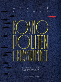 Kosmopoliten i klassrummet: Laurin Zilliacus och drömmen om den nya skolan