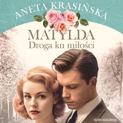 Matylda. Droga ku miłości – okładka audiobooka, autor Aneta Krasińska