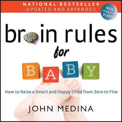 Brain Rules for Baby (Updated and Expanded) - How to Raise a Smart and Happy Child from Zero to Five (unabridged)