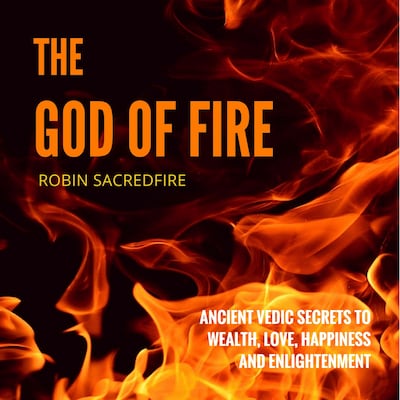 The God of Fire: Ancient Vedic Secrets to Wealth, Love, Happiness and Enlightenment – omslag till ljudboken av Robin Sacredfire