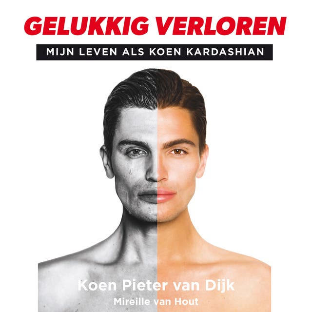 Gelukkig verloren: Mijn leven als Koen Kardashian – omslag van het luisterboek van Koen van Dijk,Mireille van Hout