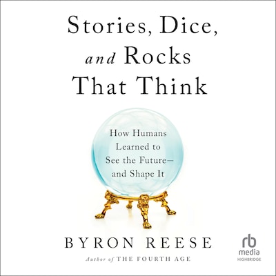 Stories, Dice, and Rocks That Think – omslag til lydbogen af Byron Reese