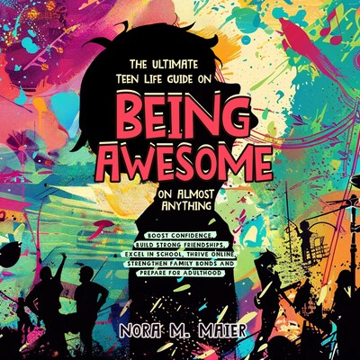 The Ultimate Teen Life Guide on Being Awesome on Almost Anything – omslag til lydbogen af Nora M. Maier