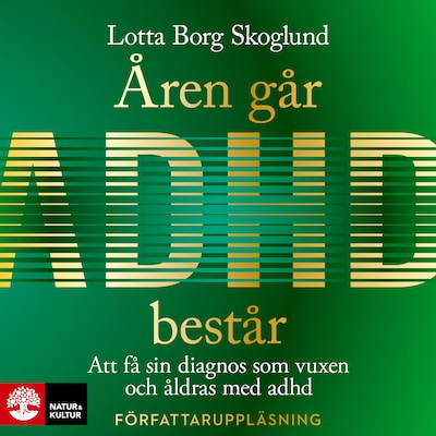 Åren går, adhd består : Att få en diagnos som vuxen och åldras med adhd