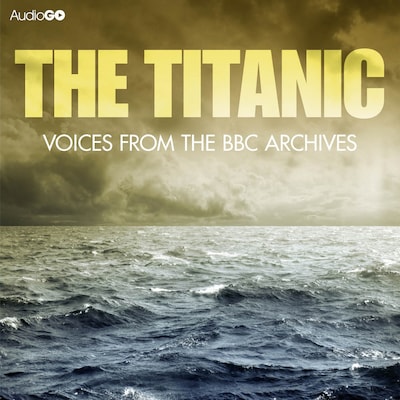 Titanic, The Voices From The BBC Archive – omslag til lydbogen af Mark Jones