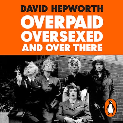 Overpaid, Oversexed and Over There – omslag til lydbogen af David Hepworth