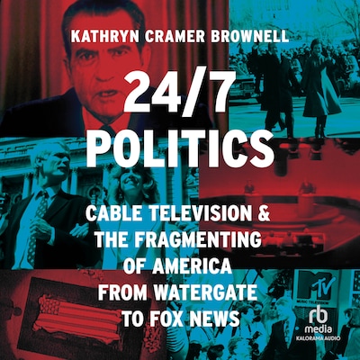 24/7 Politics – omslag til lydbogen af Kathryn Cramer Brownell