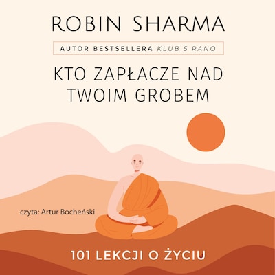 Kto zapłacze nad twoim grobem – okładka audiobooka, autor Robin Sharma