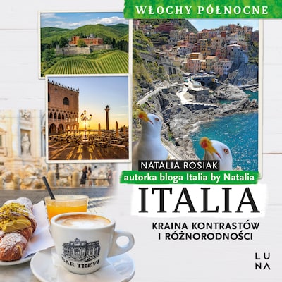Italia. Kraina kontrastów i różnorodności. Włochy Północne – okładka audiobooka, autor Natalia Rosiak