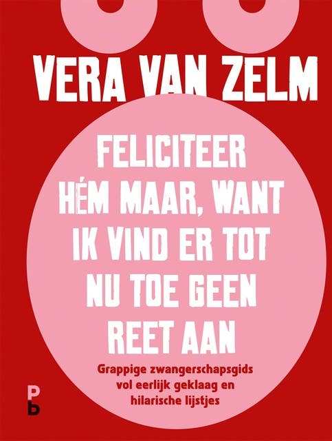 Feliciteer hém maar. Want ik vind er tot nu toe geen reet aan. – omslag van het luisterboek van Vera van Zelm