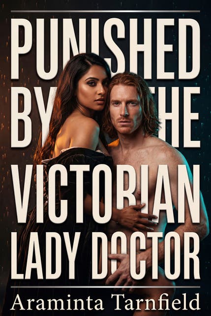 Punished By The Victorian Lady Doctor: A Dark Historical Femdom Discipline Romance – omslag til lydbogen af Araminta Tarnfield
