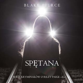 Spętana (Seria kryminałów o Riley Paige – Cz. 12) – okładka audiobooka, autor Blake Pierce