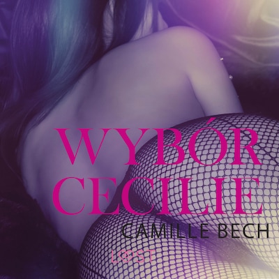 Wybór Cecilie - opowiadanie erotyczne – okładka audiobooka, autor Camille Bech
