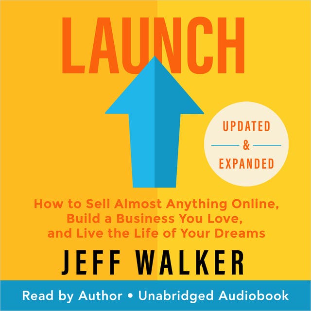 Launch: How to Sell Almost Anything Online, Build a Business You Love, and Live the Life of Your Dreams – omslag til lydbogen af Jeff Walker