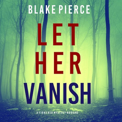 Let Her Vanish (A Fiona Red FBI Suspense Thriller—Book 12)