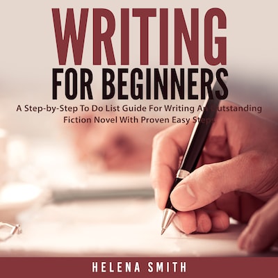 Writing For Beginners: A Step-by-Step To Do List Guide For Writing An Outstanding Fiction Novel With Proven Easy Steps – omslag til lydbogen af Helena Smith