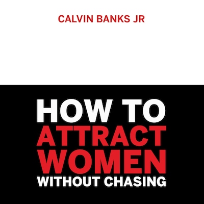 How to attract women without chasing – omslag till ljudboken av Calvin Banks Jr.