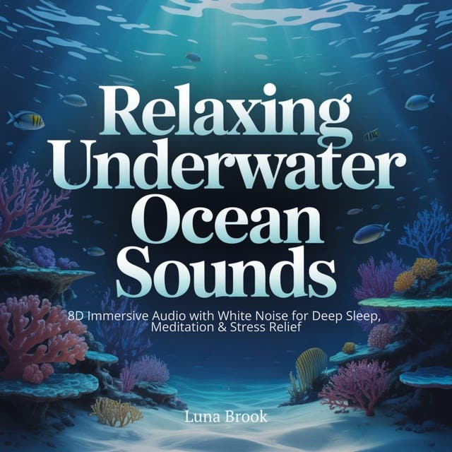Relaxing Underwater Ocean Sounds: 8D Immersive Audio with White Noise for Deep Sleep, Meditation & Stress Relief – omslag til lydbogen af Luna Brook