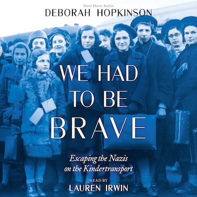 We Had to be Brave - Escaping the Nazis on the Kindertransport (Unabridged) – omslag til lydbogen af Deborah Hopkinson