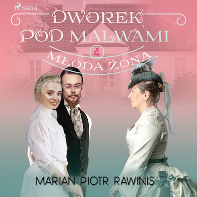 Dworek pod Malwami 4 - Młoda żona – okładka audiobooka, autor Marian Piotr Rawinis