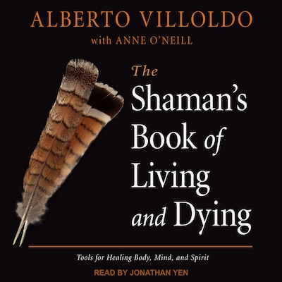 The Shaman's Book of Living and Dying – omslag til lydbogen af Alberto Villoldo