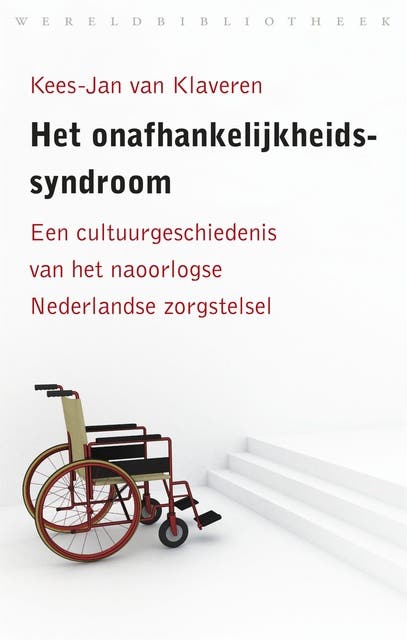 Het onafhankelijkheidssyndroom: een cultuurgeschiedenis van het naoorlogse Nederlandse zorgstelsel
