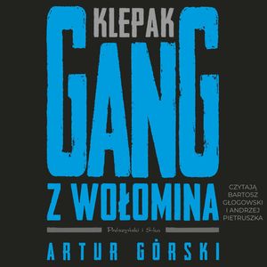 Klepak. Gang z Wołomina – okładka audiobooka, autor Artur Górski