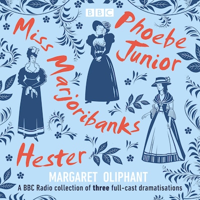 Margaret Oliphant: Miss Marjoribanks, Phoebe Junior and Hester – omslag til lydbogen af Margaret Oliphant, Kate Clanchy, Elizabeth Proud