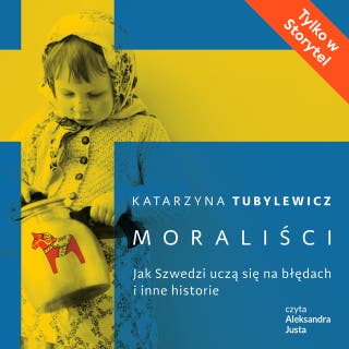 Moraliści. Jak Szwedzi uczą się na błędach i inne historie – okładka audiobooka, autor Katarzyna Tubylewicz