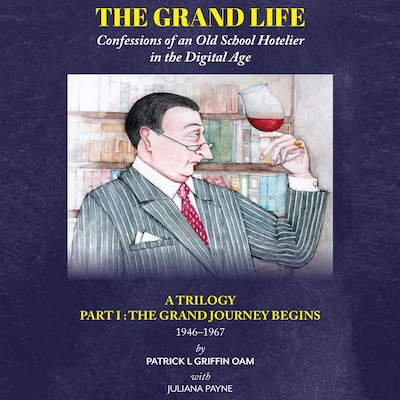 The Grand Life: Confessions of an Old School Hotelier in the Digital Age