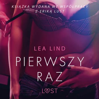 Pierwszy raz – opowiadanie erotyczne – okładka audiobooka, autor Lea Lind
