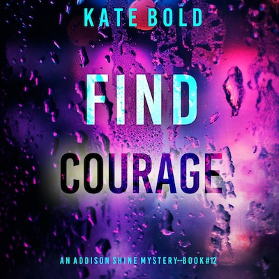 Find Courage (An Addison Shine FBI Suspense Thriller—Book 12) – omslag til lydbogen af Kate Bold