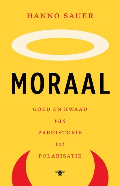 Moraal: Goed en kwaad van prehistorie tot polarisatie
