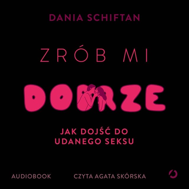 Zrób mi dobrze. Jak dojść do udanego seksu