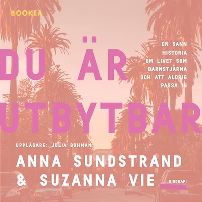 Du är utbytbar : en sann historia om livet som barnstjärna och att aldrig passa in – omslag till ljudboken av Anna Sundstrand, Suzanna Vie