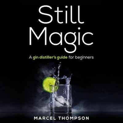 Still Magic - a gin distiller's guide for beginners