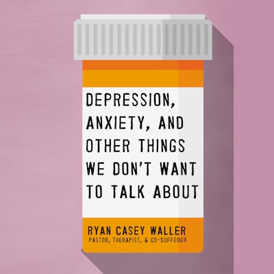 Depression, Anxiety, and Other Things We Don't Want to Talk About