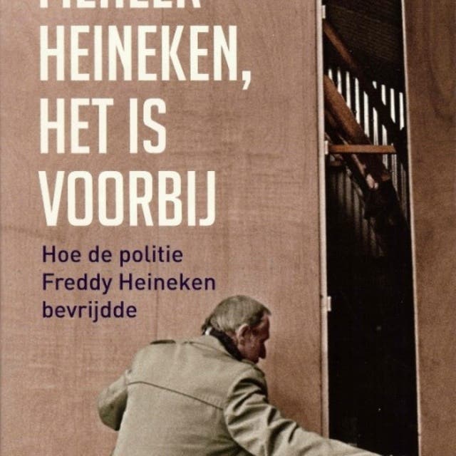 Meneer Heineken, het is voorbij: Hoe de politie Freddy Heineken bevrijdde – omslag van het luisterboek van Gert van Beek