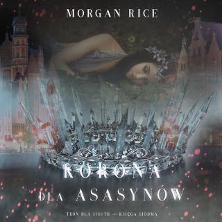 Korona dla asasynów (Tron dla sióstr — Księga Siódma) – okładka audiobooka, autor Morgan Rice