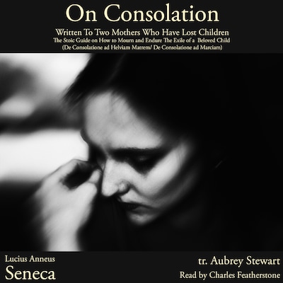On Consolation: Written To Two Mothers Who Have Lost Children