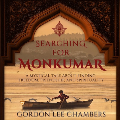 Searching For Monkumar: A Mystical Tale About Finding Freedom, Friendship, And Spirituality
