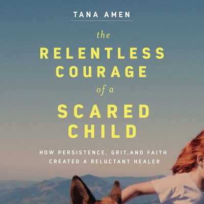 The Relentless Courage of a Scared Child – omslag til lydbogen af Tana Amen